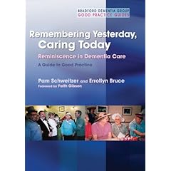 Remembering Yesterday, Caring Today: Reminiscence in Dementia Care - A Guide to Good Practice